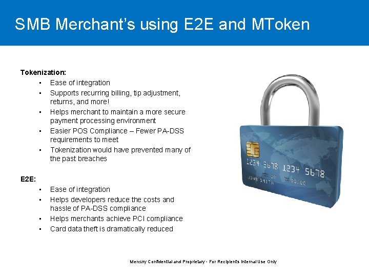 SMB Merchant’s using E 2 E and MTokenization: • Ease of integration • Supports