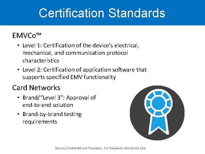 Certification Standards EMVCo™ • Level 1: Certification of the device’s electrical, mechanical, and communication