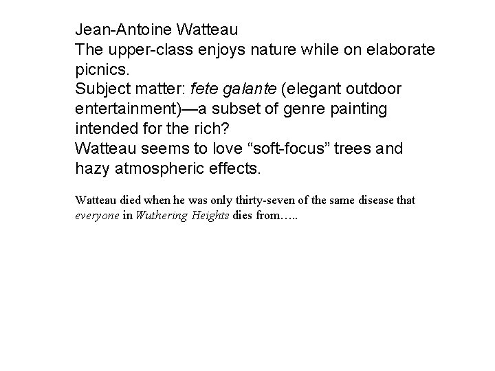 Jean-Antoine Watteau The upper-class enjoys nature while on elaborate picnics. Subject matter: fete galante