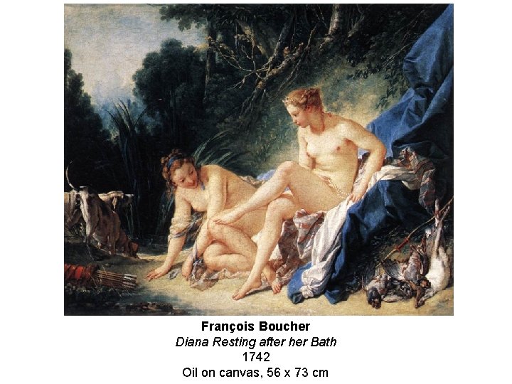 François Boucher Diana Resting after her Bath 1742 Oil on canvas, 56 x 73