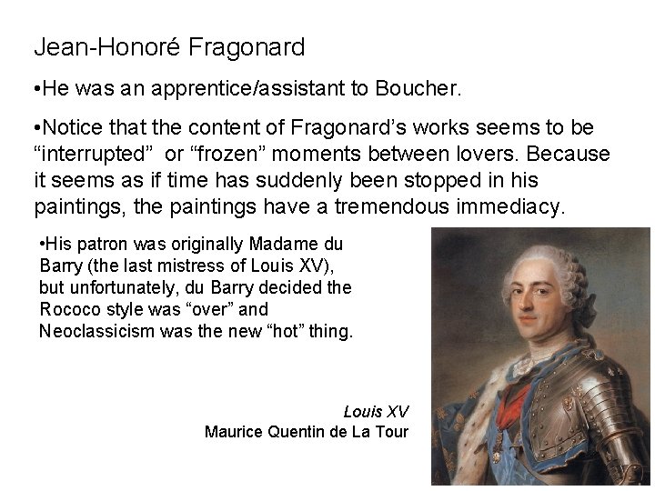 Jean-Honoré Fragonard • He was an apprentice/assistant to Boucher. • Notice that the content