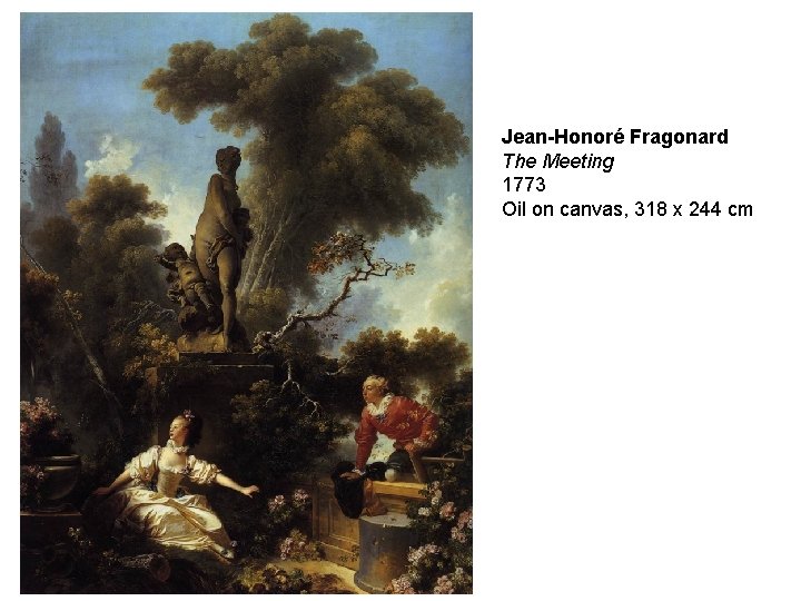 Jean-Honoré Fragonard The Meeting 1773 Oil on canvas, 318 x 244 cm 