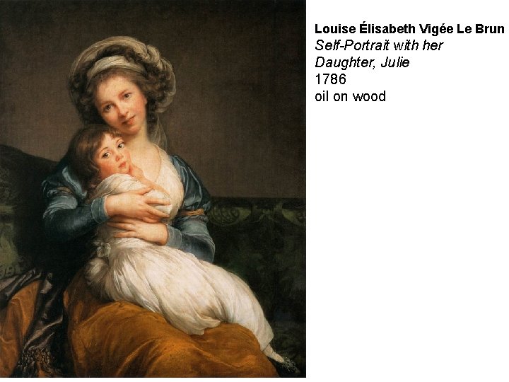 Louise Élisabeth Vigée Le Brun Self-Portrait with her Daughter, Julie 1786 oil on wood