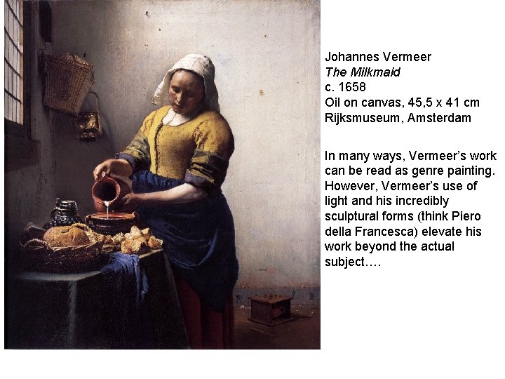 Johannes Vermeer The Milkmaid c. 1658 Oil on canvas, 45, 5 x 41 cm