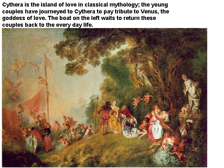 Cythera is the island of love in classical mythology; the young couples have journeyed