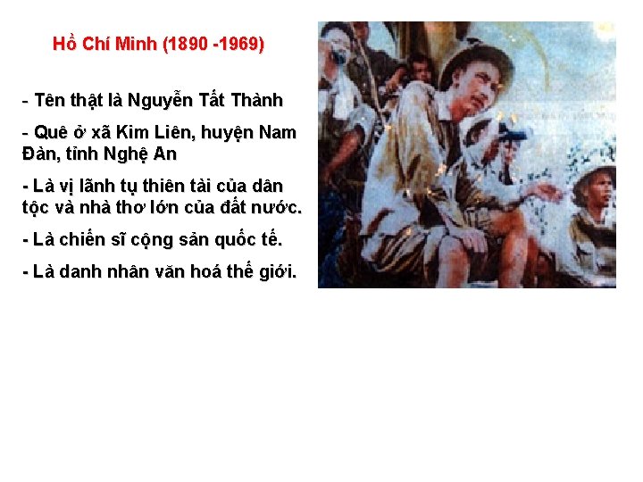 Hồ Chí Minh (1890 -1969) - Tên thật là Nguyễn Tất Thành - Quê