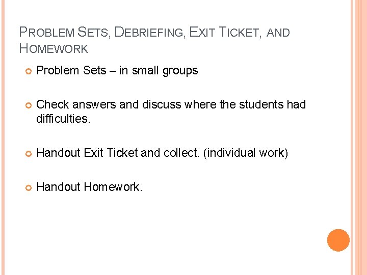 PROBLEM SETS, DEBRIEFING, EXIT TICKET, AND HOMEWORK Problem Sets – in small groups Check