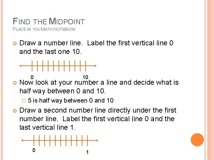 FIND THE MIDPOINT PLACE IN YOU MATH NOTEBOOK Draw a number line. Label the