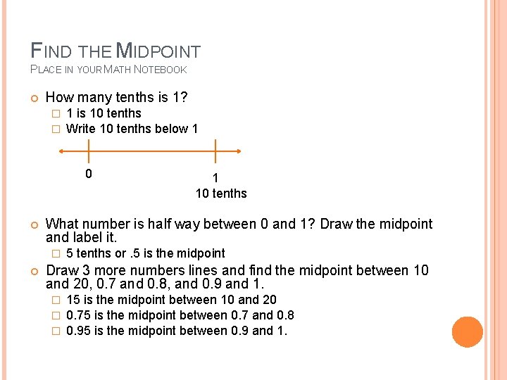 FIND THE MIDPOINT PLACE IN YOUR MATH NOTEBOOK How many tenths is 1? �