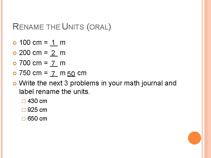 RENAME THE UNITS (ORAL) 1 m 100 cm = __ 200 cm = __