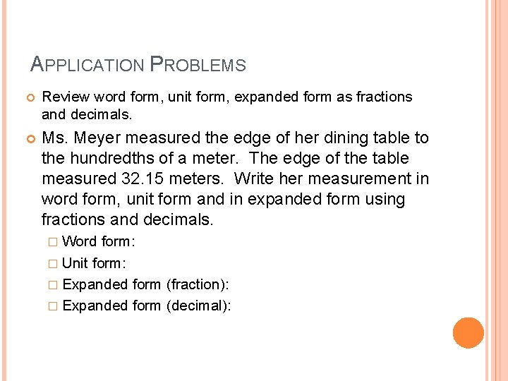 APPLICATION PROBLEMS Review word form, unit form, expanded form as fractions and decimals. Meyer