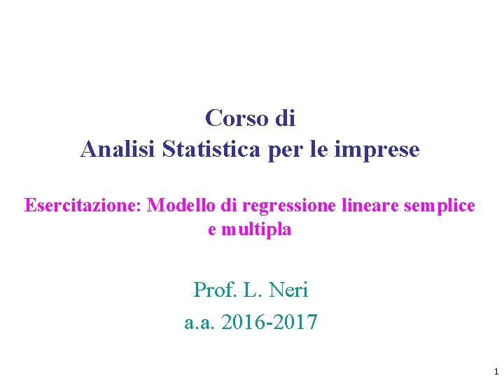 Corso di Analisi Statistica per le imprese Esercitazione: Modello di regressione lineare semplice e