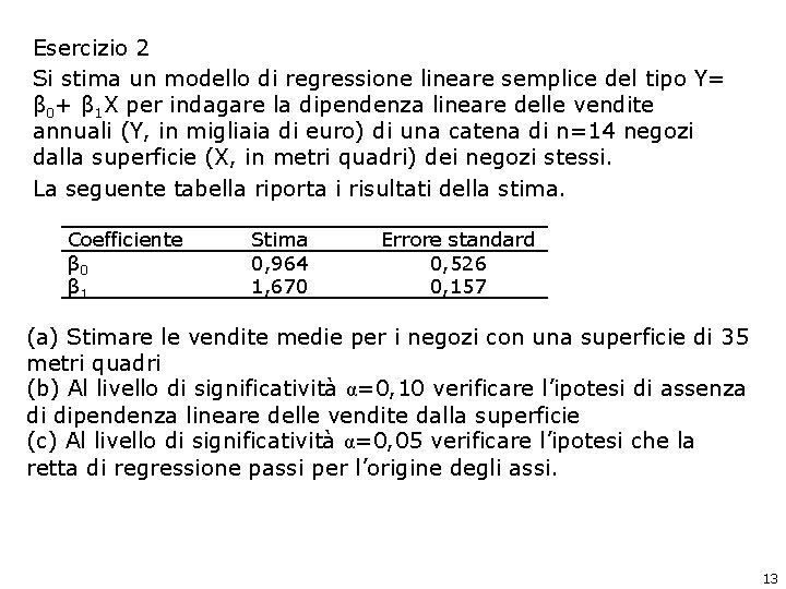 Esercizio 2 Si stima un modello di regressione lineare semplice del tipo Y= β