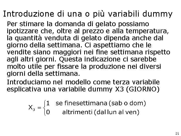Introduzione di una o più variabili dummy Per stimare la domanda di gelato possiamo