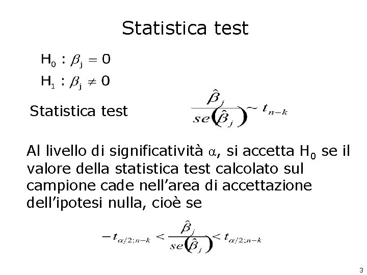 Statistica test Al livello di significatività α, si accetta H 0 se il valore