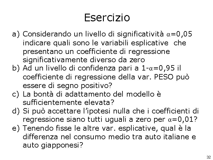 Esercizio a) Considerando un livello di significatività α=0, 05 indicare quali sono le variabili