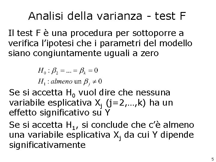 Analisi della varianza - test F Il test F è una procedura per sottoporre