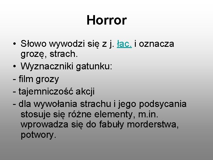 Horror • Słowo wywodzi się z j. łac. i oznacza grozę, strach. • Wyznaczniki