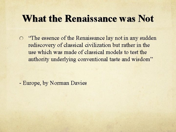 What the Renaissance was Not “The essence of the Renaissance lay not in any