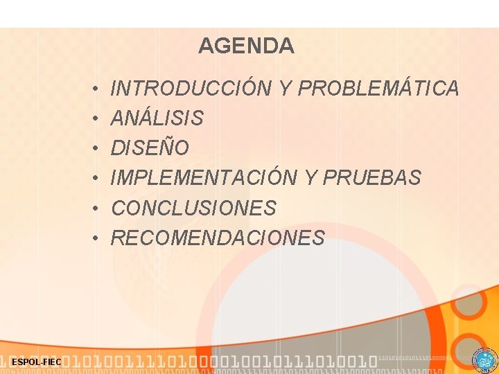 AGENDA • • • ESPOL-FIEC INTRODUCCIÓN Y PROBLEMÁTICA ANÁLISIS DISEÑO IMPLEMENTACIÓN Y PRUEBAS CONCLUSIONES