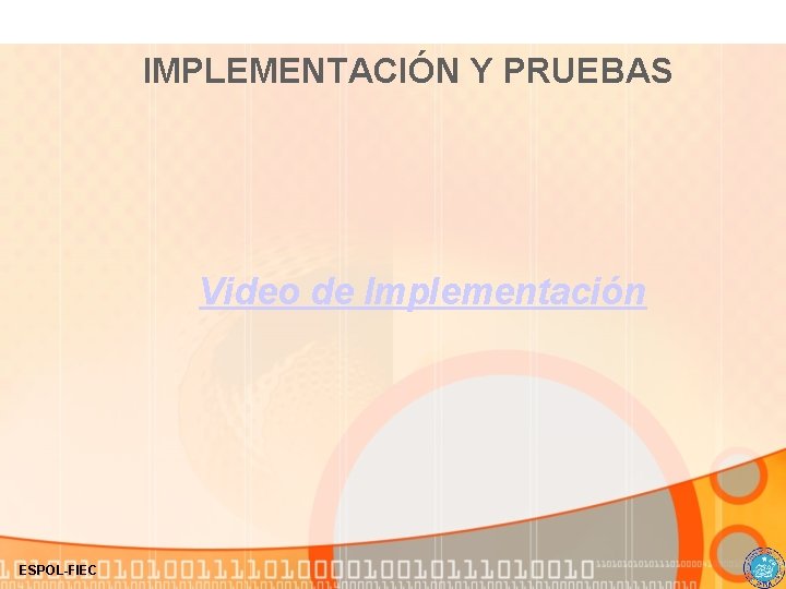 IMPLEMENTACIÓN Y PRUEBAS Video de Implementación ESPOL-FIEC 
