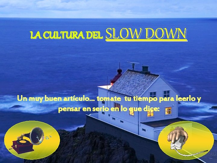 LA CULTURA DEL SLOW DOWN Un muy buen artículo. . . tomate tu tiempo