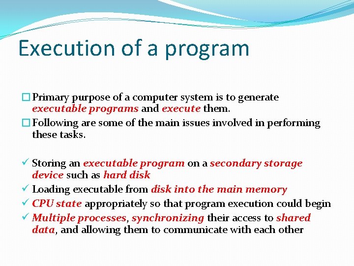 Execution of a program �Primary purpose of a computer system is to generate executable