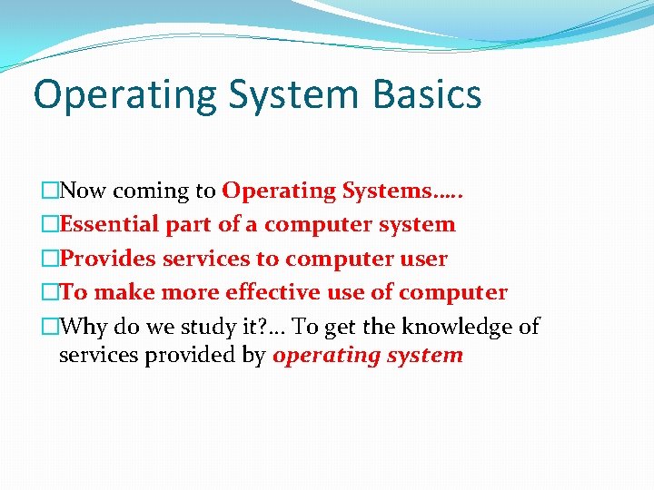 Operating System Basics �Now coming to Operating Systems…. . �Essential part of a computer