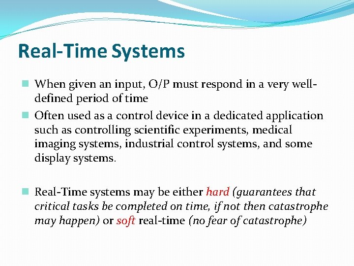 Real-Time Systems n When given an input, O/P must respond in a very well-