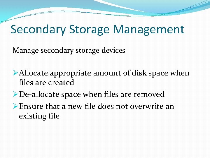 Secondary Storage Management Manage secondary storage devices ØAllocate appropriate amount of disk space when
