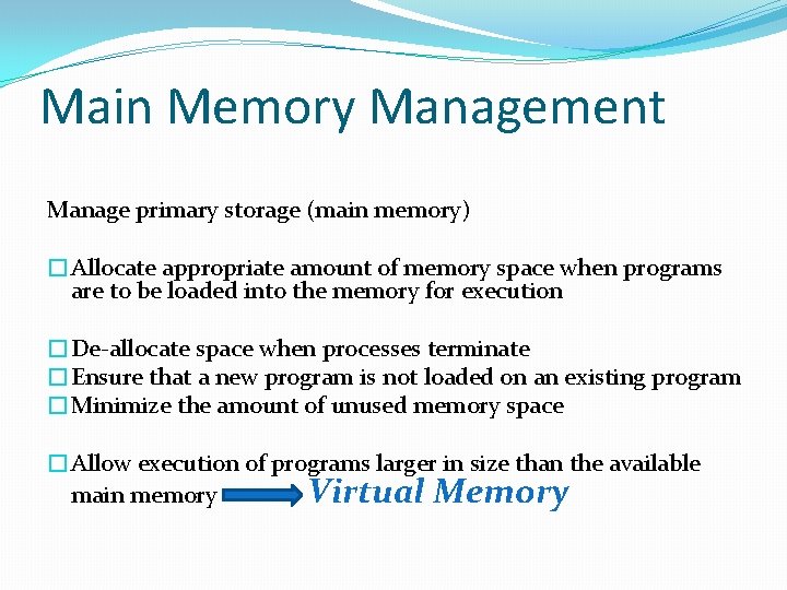 Main Memory Management Manage primary storage (main memory) �Allocate appropriate amount of memory space