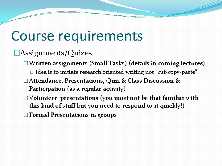 Course requirements �Assignments/Quizes � Written assignments (Small Tasks) (details in coming lectures) � Idea