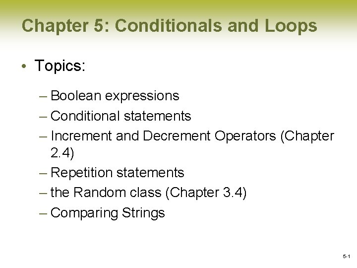 Chapter 5: Conditionals and Loops • Topics: – Boolean expressions – Conditional statements –