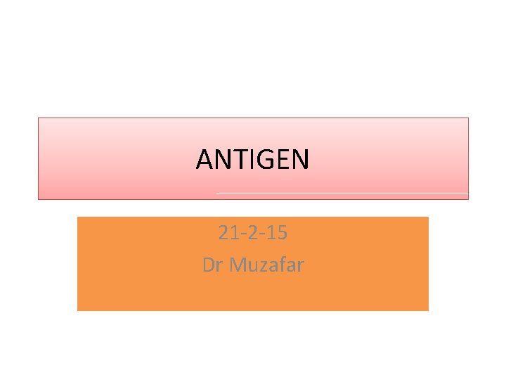 ANTIGEN 21 -2 -15 Dr Muzafar 