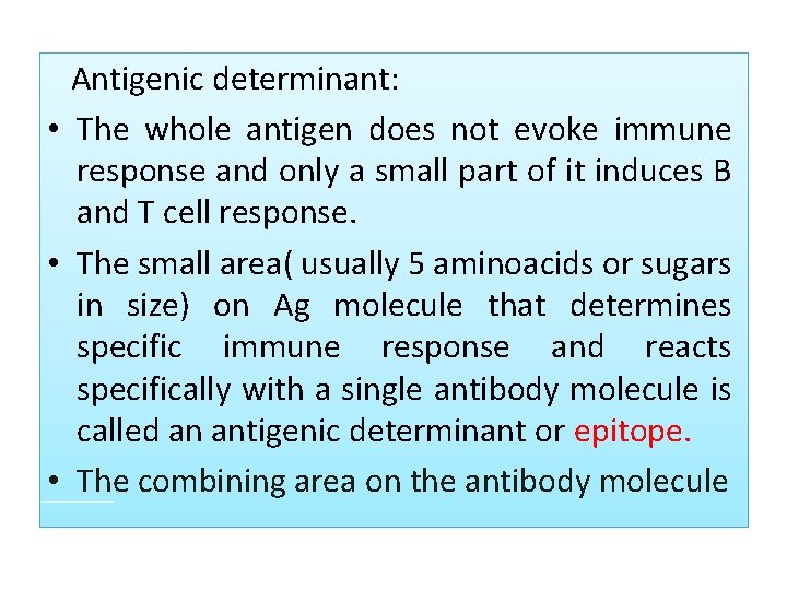  Antigenic determinant: • The whole antigen does not evoke immune response and only