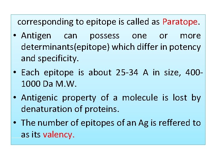  corresponding to epitope is called as Paratope. • Antigen can possess one or