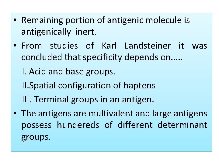  • Remaining portion of antigenic molecule is antigenically inert. • From studies of