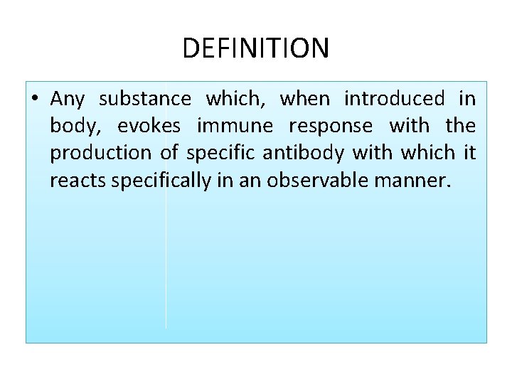 DEFINITION • Any substance which, when introduced in body, evokes immune response with the