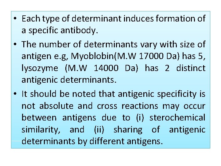  • Each type of determinant induces formation of a specific antibody. • The