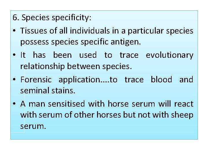 6. Species specificity: • Tissues of all individuals in a particular species possess species