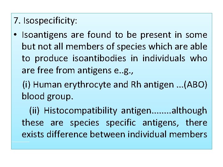 7. Isospecificity: • Isoantigens are found to be present in some but not all