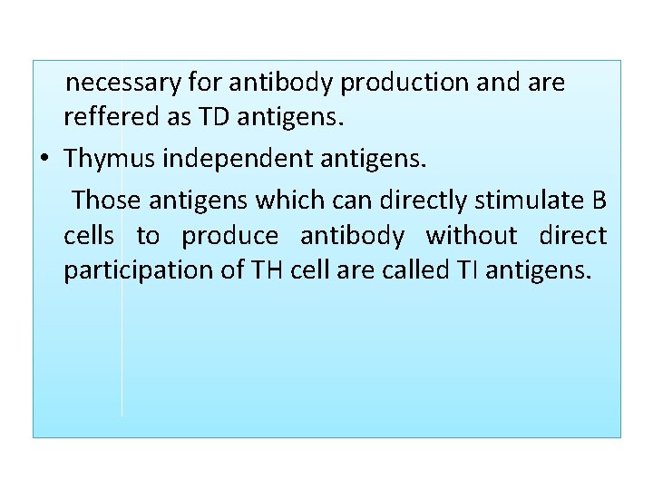  necessary for antibody production and are reffered as TD antigens. • Thymus independent