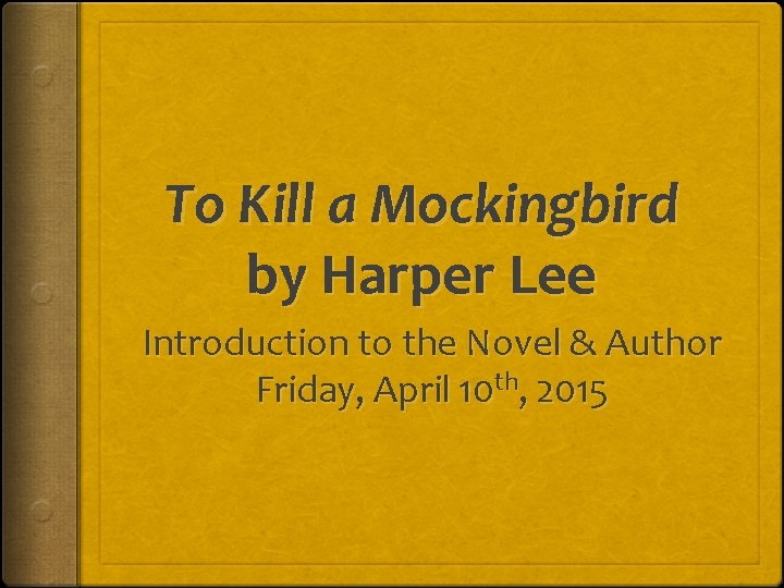 To Kill a Mockingbird by Harper Lee Introduction to the Novel & Author Friday,