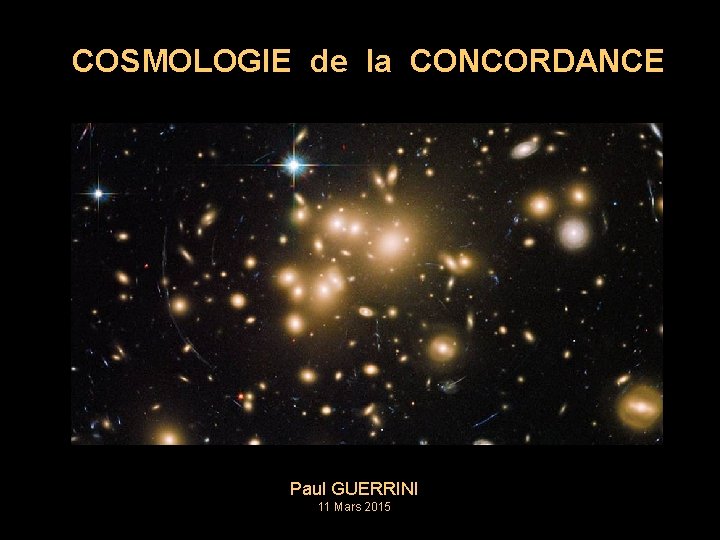 COSMOLOGIE de la CONCORDANCE Paul GUERRINI 11 Mars 2015 