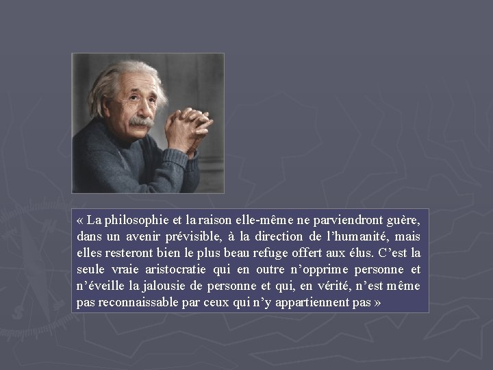  « La philosophie et la raison elle-même ne parviendront guère, dans un avenir