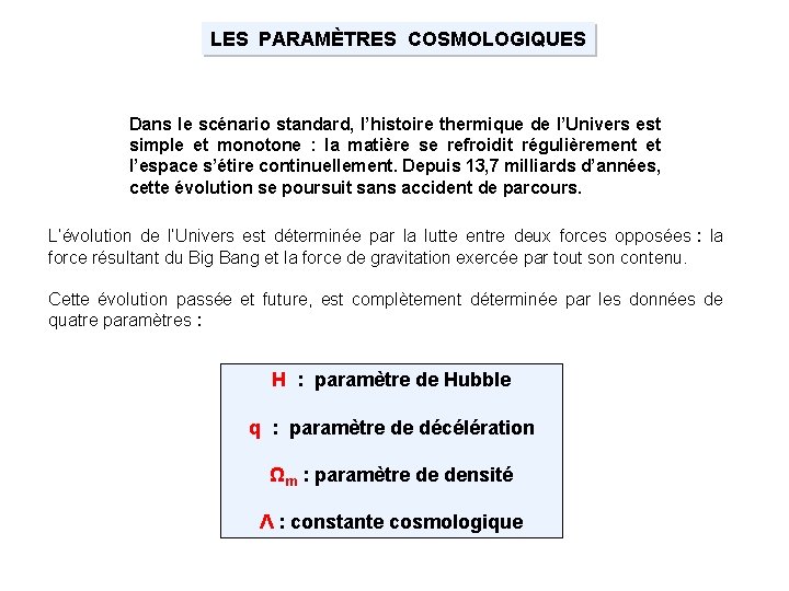LES PARAMÈTRES COSMOLOGIQUES Dans le scénario standard, l’histoire thermique de l’Univers est simple et