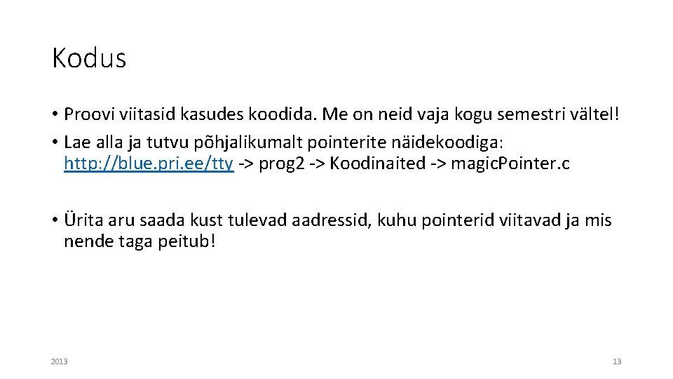 Kodus • Proovi viitasid kasudes koodida. Me on neid vaja kogu semestri vältel! •