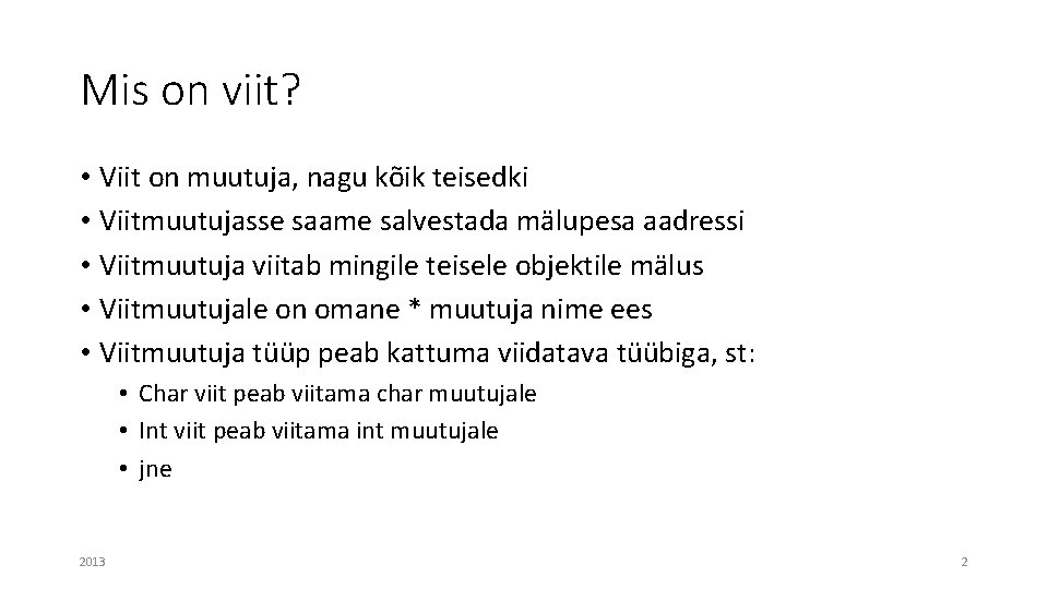 Mis on viit? • Viit on muutuja, nagu kõik teisedki • Viitmuutujasse saame salvestada