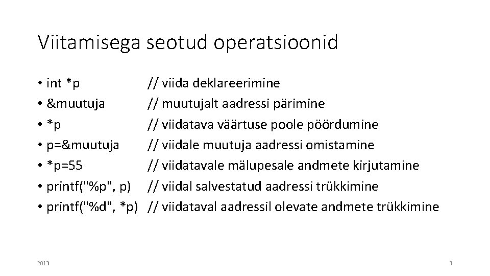 Viitamisega seotud operatsioonid • int *p • &muutuja • *p • p=&muutuja • *p=55