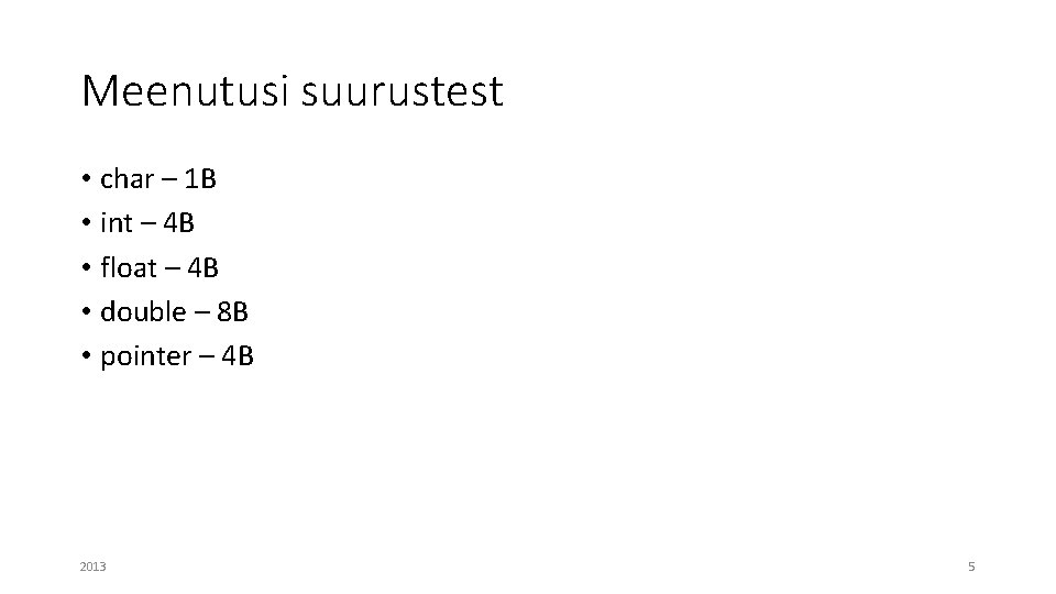 Meenutusi suurustest • char – 1 B • int – 4 B • float